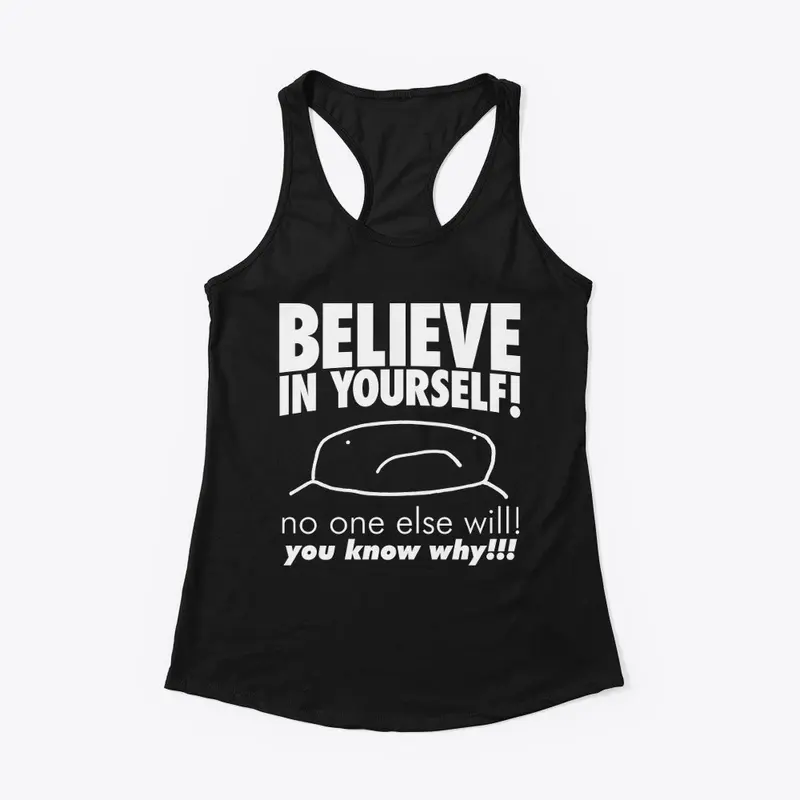 Believe In Yourself No One Else Will